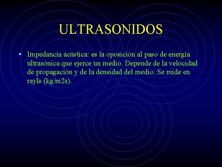 ULTRASONIDOS • Impedancia acústica: es la oposición al paso de energía ultrasónica que ejerce