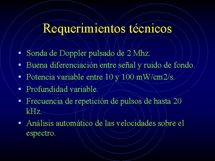 Requerimientos técnicos • • • Sonda de Doppler pulsado de 2 Mhz. Buena diferenciación