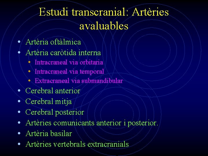 Estudi transcranial: Artèries avaluables • Artèria oftàlmica • Artèria caròtida interna • • Intracraneal