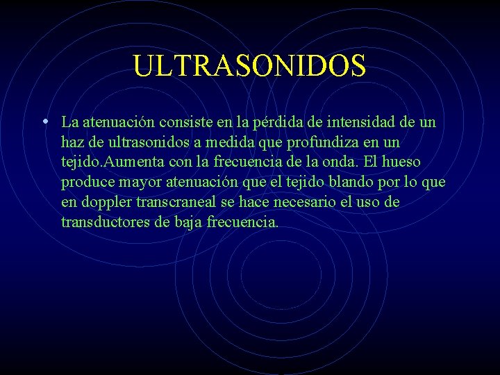 ULTRASONIDOS • La atenuación consiste en la pérdida de intensidad de un haz de