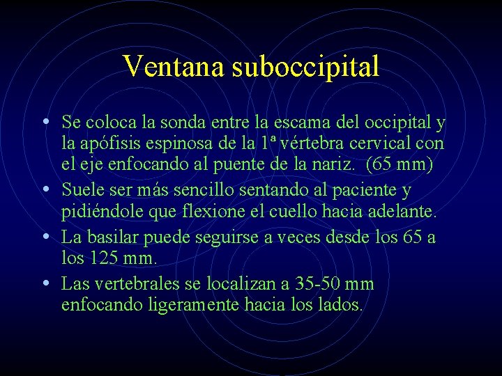 Ventana suboccipital • Se coloca la sonda entre la escama del occipital y la