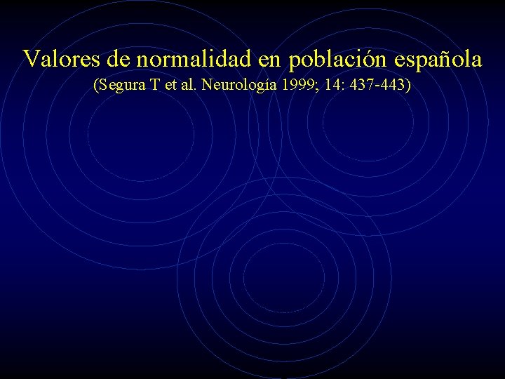 Valores de normalidad en población española (Segura T et al. Neurología 1999; 14: 437