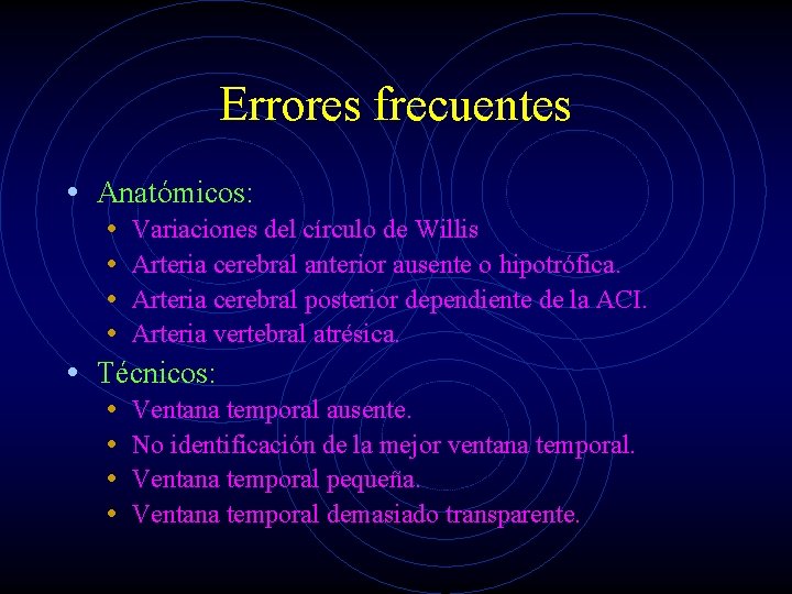 Errores frecuentes • Anatómicos: • Variaciones del círculo de Willis • Arteria cerebral anterior