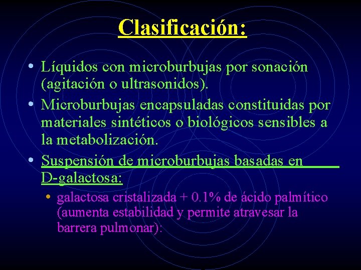 Clasificación: • Líquidos con microburbujas por sonación (agitación o ultrasonidos). • Microburbujas encapsuladas constituidas