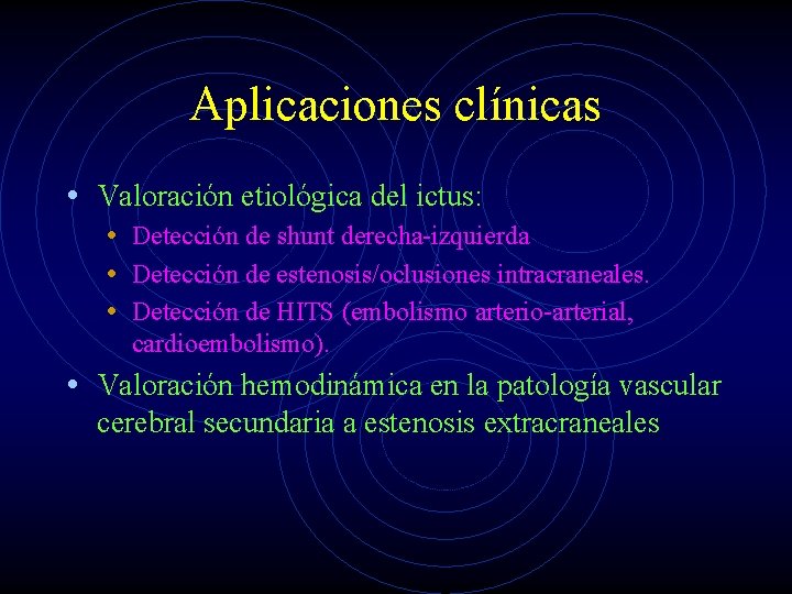 Aplicaciones clínicas • Valoración etiológica del ictus: • Detección de shunt derecha-izquierda • Detección