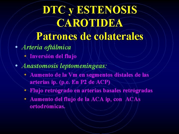 DTC y ESTENOSIS CAROTIDEA Patrones de colaterales • Arteria oftálmica • Inversión del flujo
