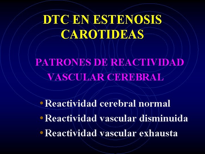 DTC EN ESTENOSIS CAROTIDEAS PATRONES DE REACTIVIDAD VASCULAR CEREBRAL • Reactividad cerebral normal •