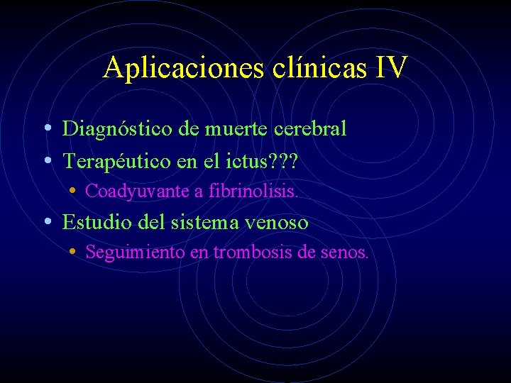 Aplicaciones clínicas IV • Diagnóstico de muerte cerebral • Terapéutico en el ictus? ?