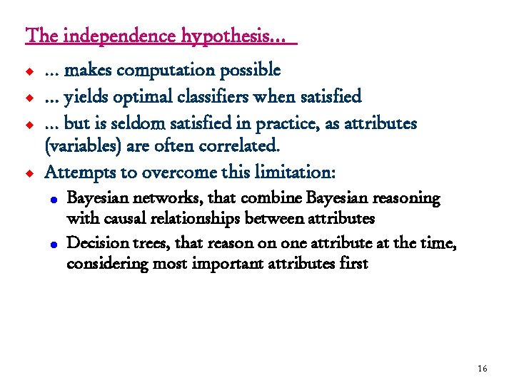 The independence hypothesis… u u … makes computation possible … yields optimal classifiers when