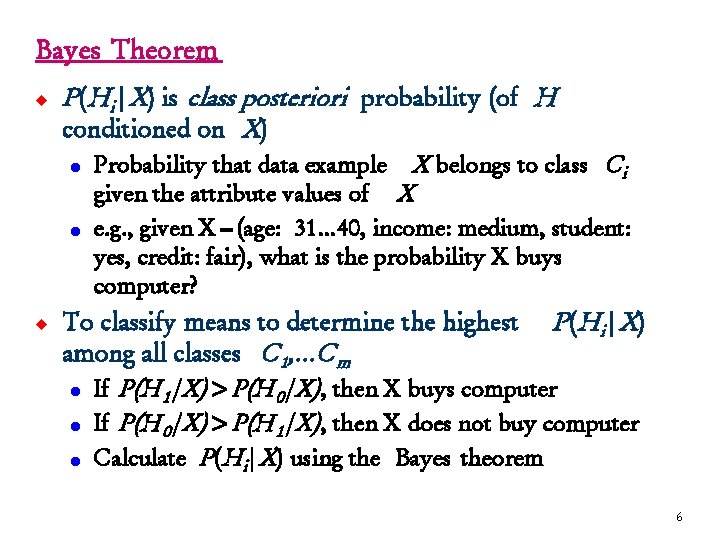 Bayes Theorem u P (H i|X) is class posteriori probability (of H conditioned on