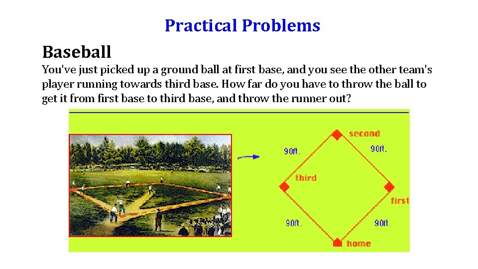 Practical Problems Baseball You've just picked up a ground ball at first base, and