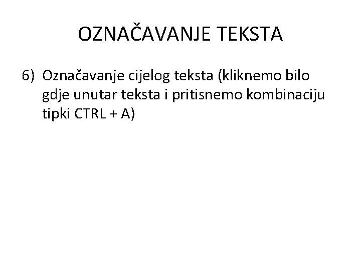 OZNAČAVANJE TEKSTA 6) Označavanje cijelog teksta (kliknemo bilo gdje unutar teksta i pritisnemo kombinaciju