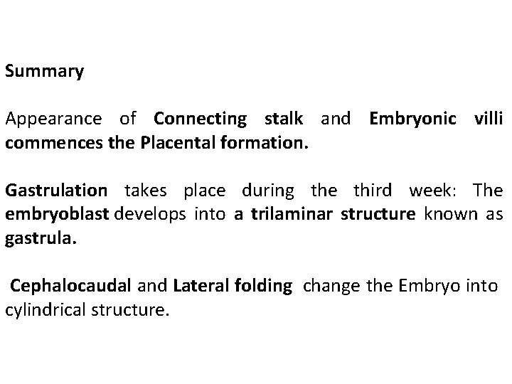 Summary Appearance of Connecting stalk and Embryonic villi commences the Placental formation. Gastrulation takes