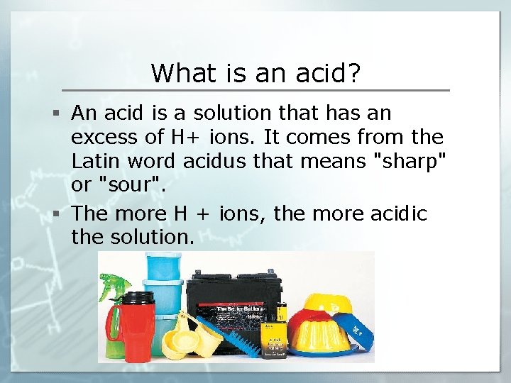 What is an acid? § An acid is a solution that has an excess