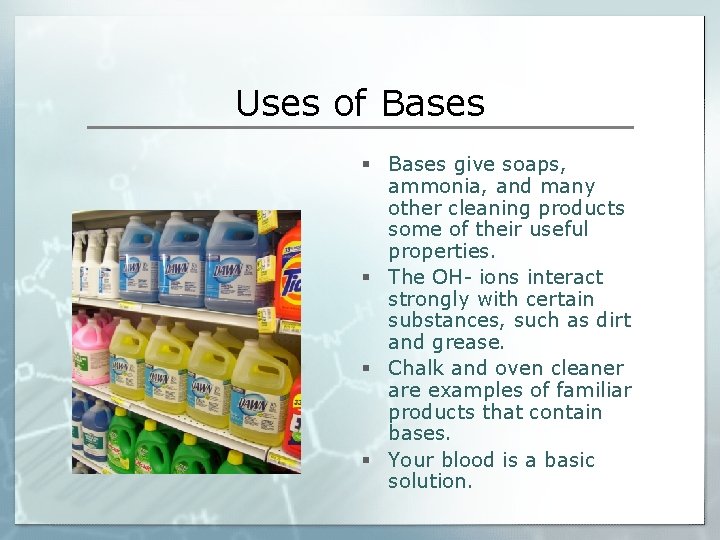 Uses of Bases § Bases give soaps, ammonia, and many other cleaning products some
