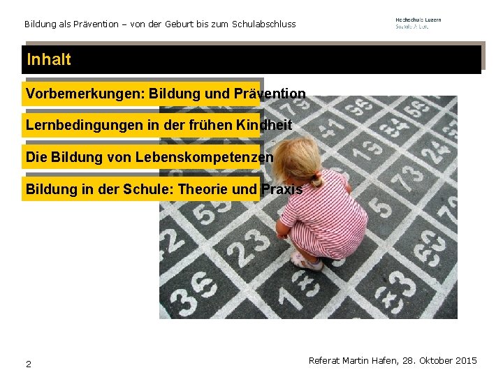 Bildung als Prävention – von der Geburt bis zum Schulabschluss Inhalt Vorbemerkungen: Bildung und