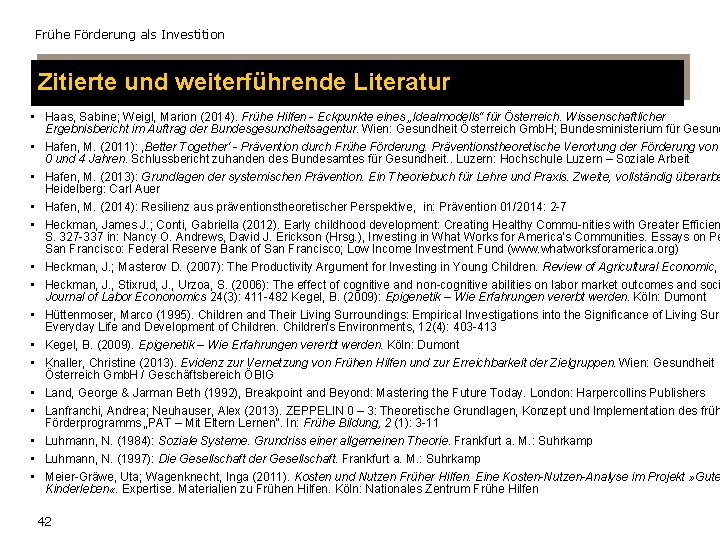 Frühe Förderung als Investition Zitierte und weiterführende Literatur • Haas, Sabine; Weigl, Marion (2014).