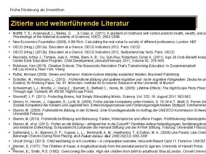 Frühe Förderung als Investition Zitierte und weiterführende Literatur • Moffitt, T. E. ; Arseneault,