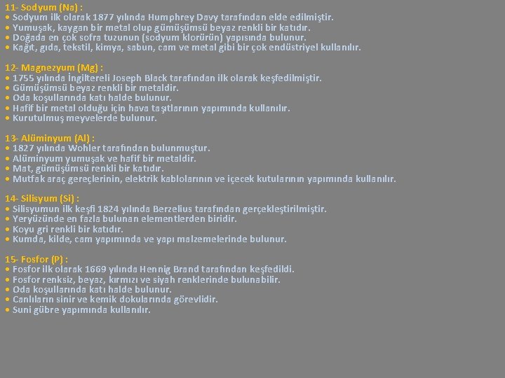 11 - Sodyum (Na) : • Sodyum ilk olarak 1877 yılında Humphrey Davy tarafından