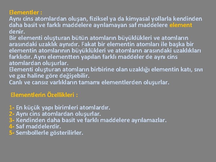 Elementler : Aynı cins atomlardan oluşan, fiziksel ya da kimyasal yollarla kendinden daha basit