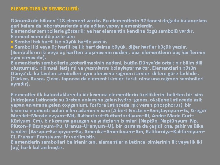 ELEMENTLER VE SEMBOLLERİ: Günümüzde bilinen 118 element vardır. Bu elementlerin 92 tanesi doğada bulunurken