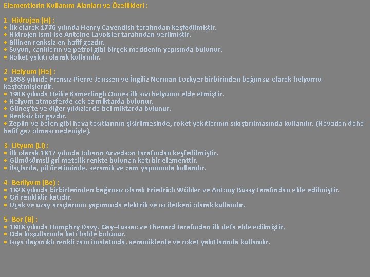 Elementlerin Kullanım Alanları ve Özellikleri : 1 - Hidrojen (H) : • İlk olarak