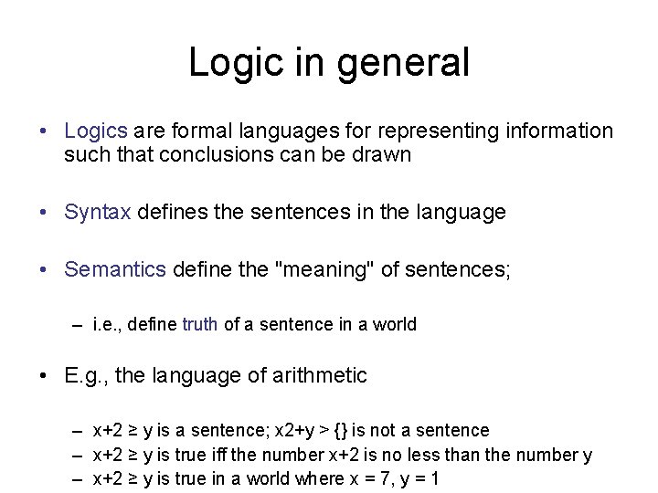 Logic in general • Logics are formal languages for representing information such that conclusions