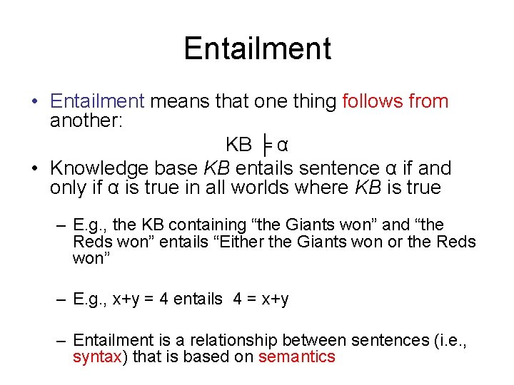 Entailment • Entailment means that one thing follows from another: KB ╞ α •