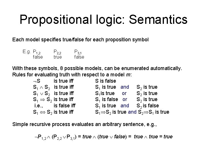 Propositional logic: Semantics Each model specifies true/false for each proposition symbol E. g. P