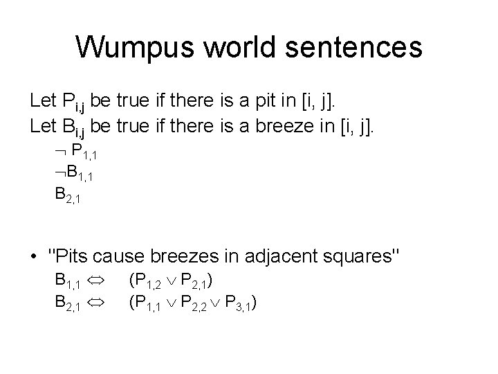 Wumpus world sentences Let Pi, j be true if there is a pit in