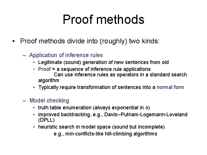 Proof methods • Proof methods divide into (roughly) two kinds: – Application of inference