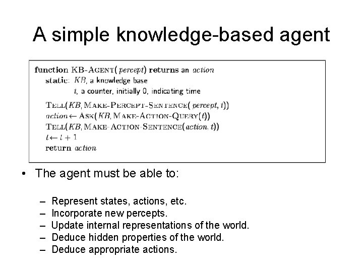 A simple knowledge-based agent • The agent must be able to: – – –