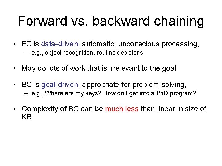 Forward vs. backward chaining • FC is data-driven, automatic, unconscious processing, – e. g.