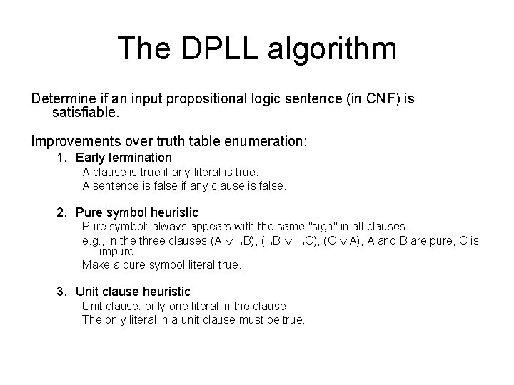 The DPLL algorithm Determine if an input propositional logic sentence (in CNF) is satisfiable.