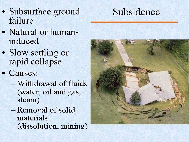  • Subsurface ground failure • Natural or humaninduced • Slow settling or rapid