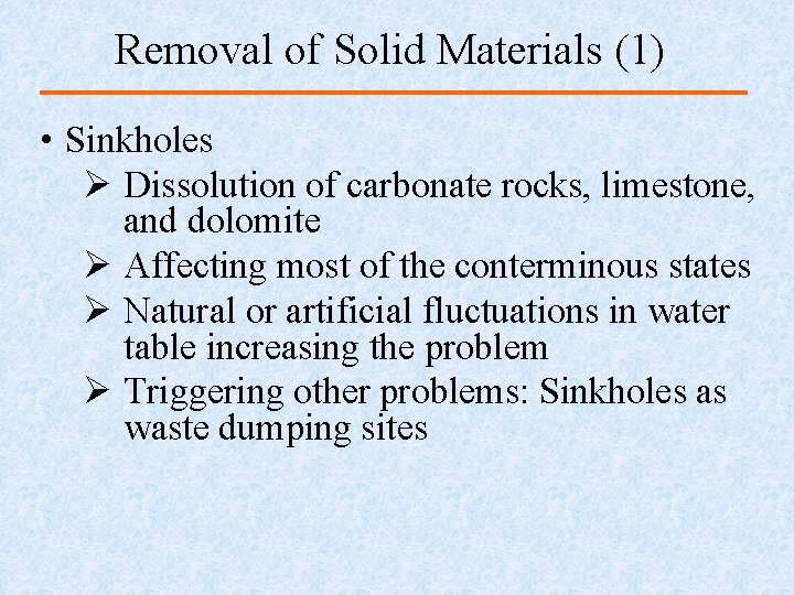 Removal of Solid Materials (1) • Sinkholes Ø Dissolution of carbonate rocks, limestone, and
