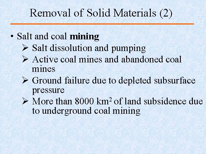 Removal of Solid Materials (2) • Salt and coal mining Ø Salt dissolution and