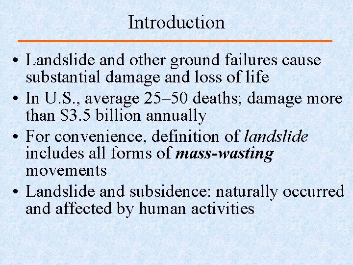 Introduction • Landslide and other ground failures cause substantial damage and loss of life