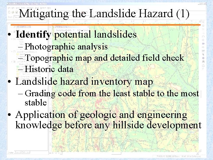 Mitigating the Landslide Hazard (1) • Identify potential landslides – Photographic analysis – Topographic