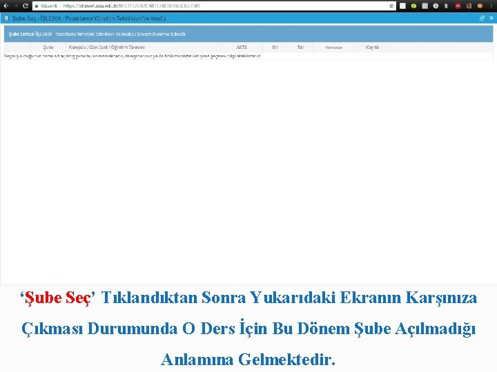 ‘Şube Seç’ Tıklandıktan Sonra Yukarıdaki Ekranın Karşınıza Çıkması Durumunda O Ders İçin Bu Dönem