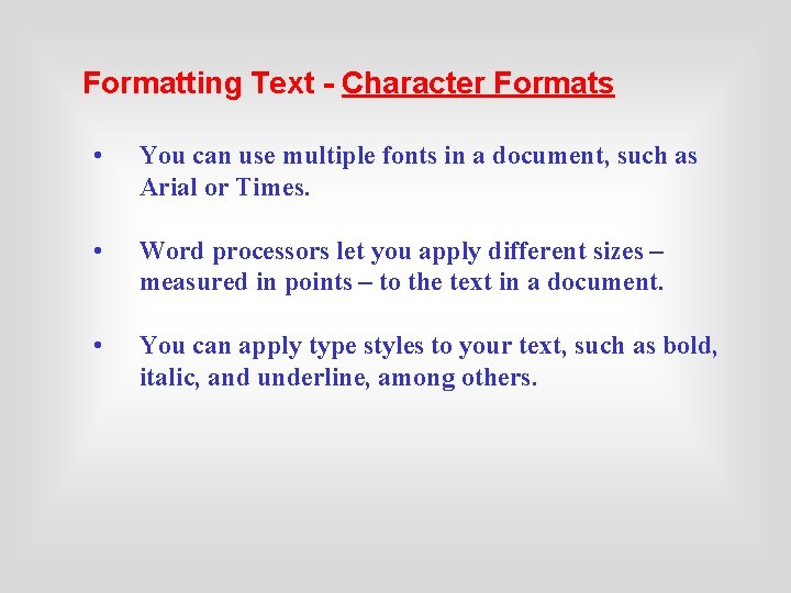 Formatting Text - Character Formats • You can use multiple fonts in a document,