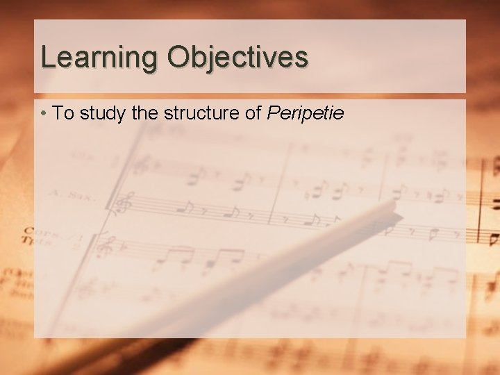 Learning Objectives • To study the structure of Peripetie 