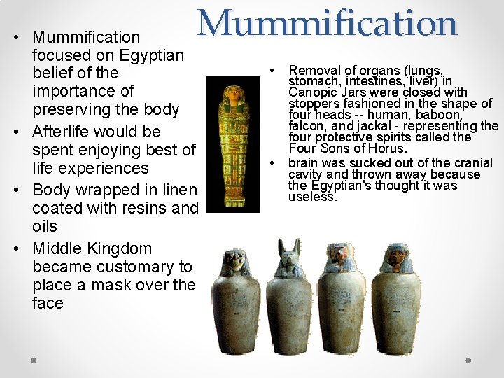 Mummification • Mummification focused on Egyptian belief of the importance of preserving the body