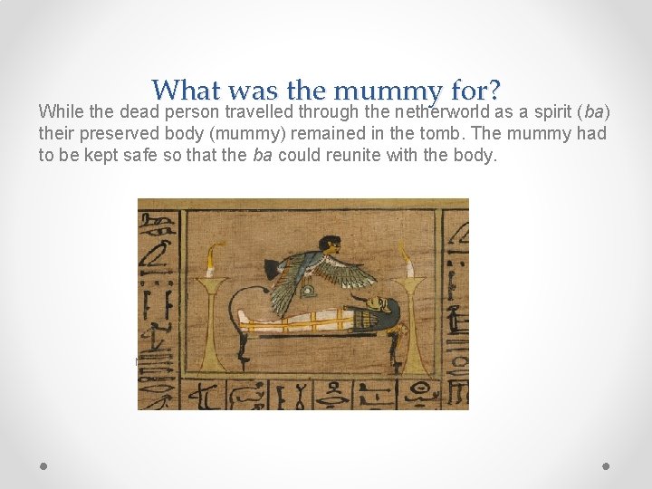 What was the mummy for? While the dead person travelled through the netherworld as