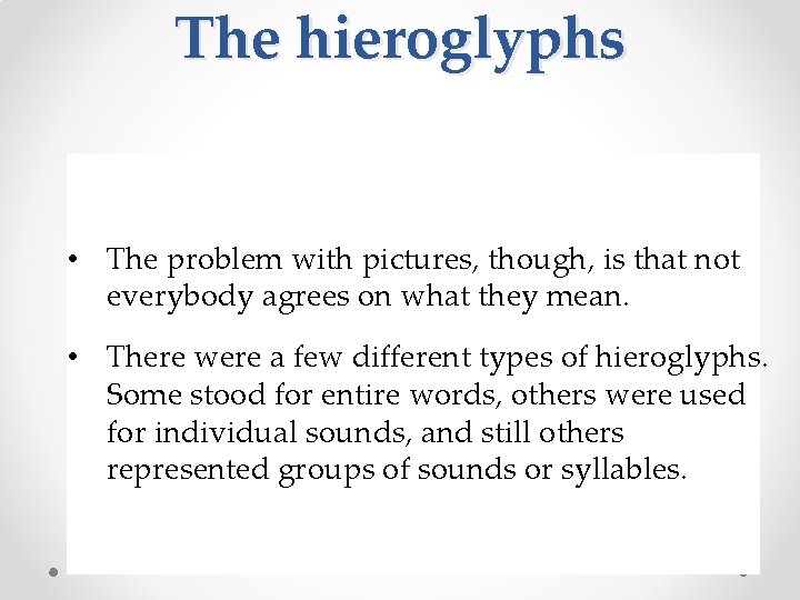 The hieroglyphs • The problem with pictures, though, is that not everybody agrees on