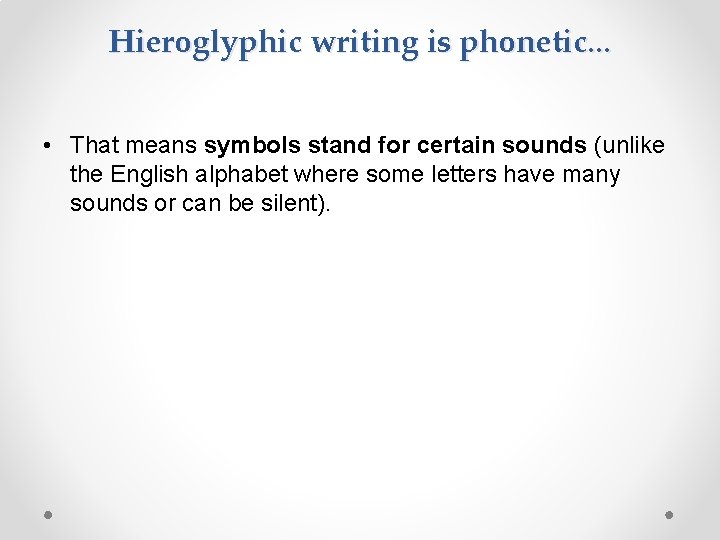 Hieroglyphic writing is phonetic. . . • That means symbols stand for certain sounds