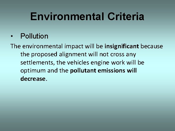 Environmental Criteria • Pollution The environmental impact will be insignificant because the proposed alignment