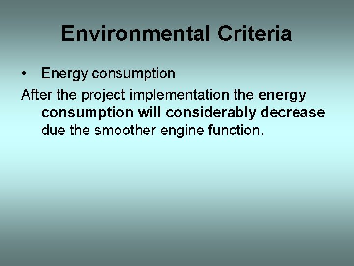 Environmental Criteria • Energy consumption After the project implementation the energy consumption will considerably