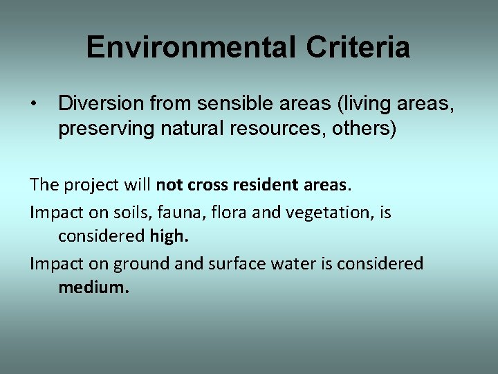 Environmental Criteria • Diversion from sensible areas (living areas, preserving natural resources, others) The