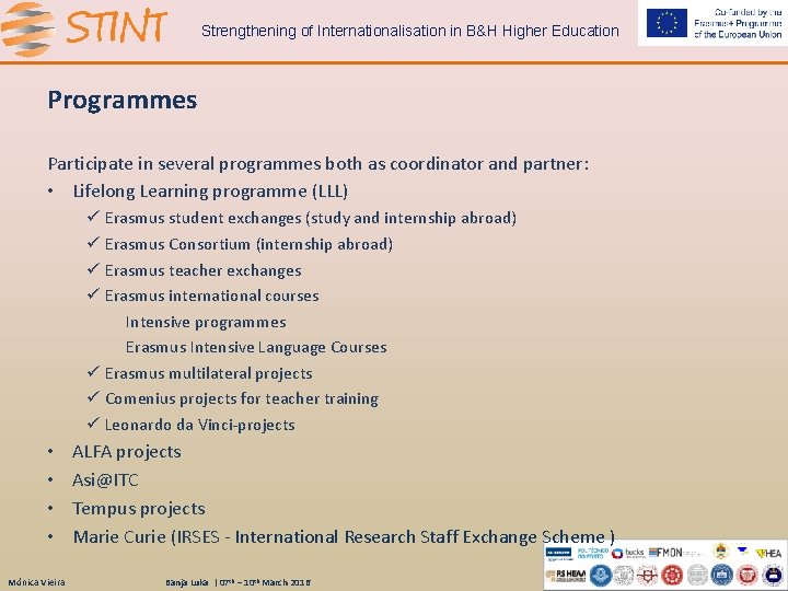 Strengthening of Internationalisation in B&H Higher Education Programmes Participate in several programmes both as